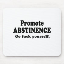 Promote Abstinence. Go fuck yourself. mousepads