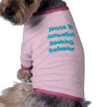Prone To Attention Seeking Behavior pet clothing by FunnyFloridian Prone To Attention Seeking Behavior pet clothing