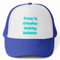 Prone To Attention Seeking Behavior Hat