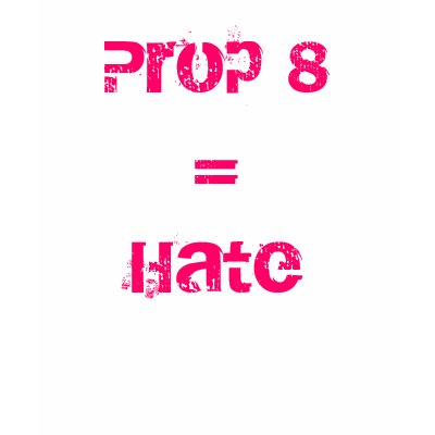 Prop 8 = Hate T Shirt by jdblue