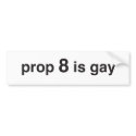 prop 8 is gay bumper stickers by krazydad prop 8 is gay bumper stickers