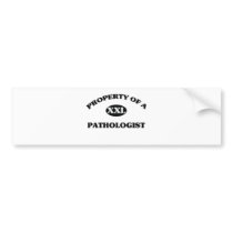 Property of a PATHOLOGIST Bumper Stickers