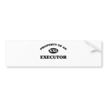 Property of an EXECUTOR Bumper Stickers