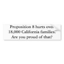 Proposition 8 hurts over 18,000 California fami... bumper stickers