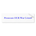 Prosecute OUR War Crimes bumper stickers