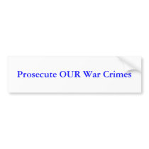 Prosecute OUR War Crimes bumper stickers by zacharyjt Prosecute OUR War Crimes bumper stickers