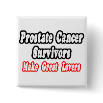 Prostate Cancer Survivors Make Great Lovers buttons