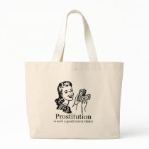 PROSTITUTION IS A GOOD CAREER CHOICE bags