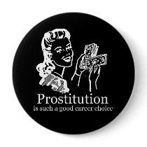 PROSTITUTION IS A GOOD CAREER CHOICE T-shirt buttons
