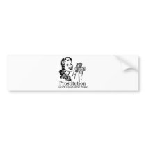PROSTITUTION IS SUCH A GOOD CAREER CHOICE bumper stickers