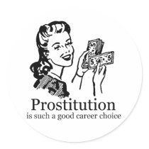 PROSTITUTION IS SUCH A GOOD CAREER CHOICE stickers