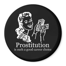 PROSTITUTION IS SUCH A GOOD CAREER CHOICE T-shirt magnets