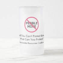 Protect Bristol Bay No Pebble Beer Mug mugs