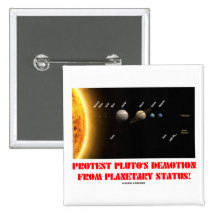 Protest Pluto's Demotion From Planetary Status! Pinback Button