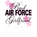 Proud Air Force Girlfriend T-Shirt by hooahstyle Proud Air Force Girlfriend T-Shirt