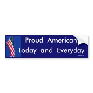 Proud American Today and Everyday Bumper Sticker bumpersticker
