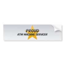 Proud Atm Machine Servicer Bumper Sticker
