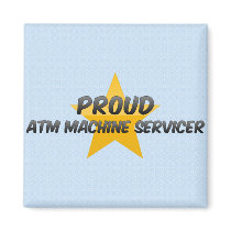 Proud Atm Machine Servicer Refrigerator Magnets