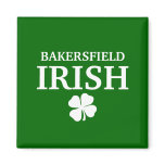 Proud BAKERSFIELD IRISH! St Patrick's Day Fridge Magnet