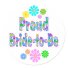 round_sticker - Share your pride of being a Bride-to-Be with this flowered design and the words Proud Bride-to-Be.