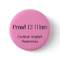 Proud CI Mom, Cochlear Implant Awareness buttons