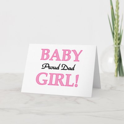  Presents  Baby on Proud Dad Of Baby Girl Tshirts And Gifts Greeting Card From Zazzle Com