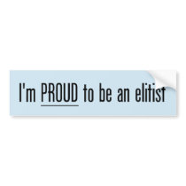 Proud Elitist Bumper Sticker bumper stickers