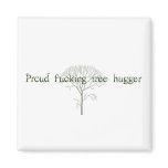 Proud f*ing Tree Hugger Magnet