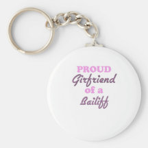 Proud Girlfriend of a Bailiff Keychains