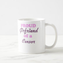 Proud Girlfriend of a Censor Coffee Mug