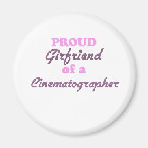 Proud Girlfriend of a Cinematographer Refrigerator Magnet