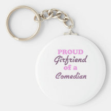 Proud Girlfriend of a Comedian Keychains