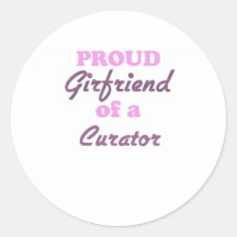 Proud Girlfriend of a Curator Round Sticker