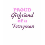 Proud Girlfriend of a Ferryman t-shirts