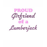 Proud Girlfriend of a Lumberjack t-shirts