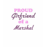 Proud Girlfriend of a Marshal t-shirts
