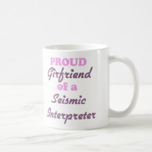 Proud Girlfriend of a Seismic Interpreter Mugs