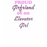 Proud Girlfriend of an Elevator Girl t-shirts