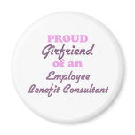 Proud Girlfriend of an Employee Benefit Consultant magnets