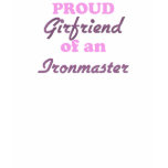 Proud Girlfriend of an Ironmaster t-shirts