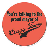 Proud Mayor of Crazy Town stickers by JustJokingGifts Proud Mayor of Crazy Town stickers