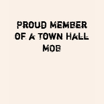 Proud Member of a Town Hall MOB t-shirts