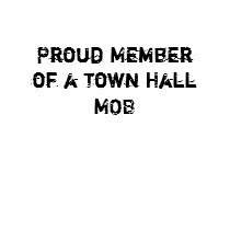 Proud Member of a Town Hall MOB