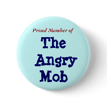 Proud Member of, The Angry Mob Pinback Buttons