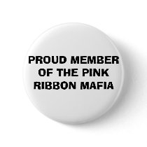 PROUD MEMBER OF THE PINK RIBBON MAFIA buttons by debbies37 PROUD MEMBER OF THE PINK RIBBON MAFIA buttons