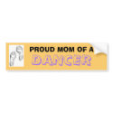 PROUD MOM OF A , DANCER bumper stickers