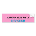 PROUD MOM OF A, DANCER bumper stickers