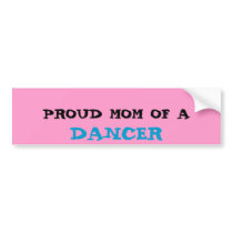 PROUD MOM OF A, DANCER bumper stickers