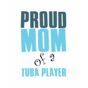 Proud Mom of a Tuba Player t-shirts by musicloverdesigns Proud Mom of a Tuba Player t-shirts