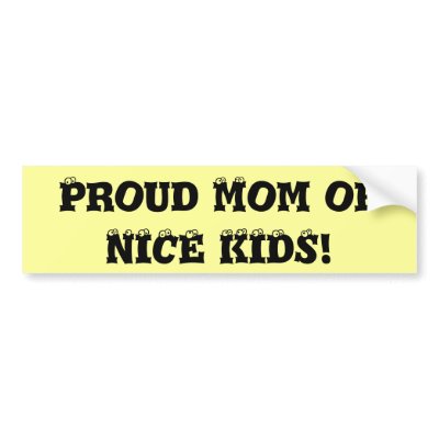 Proud Mom of NICE KIDS! Bumper Sticker by Tamathaa
